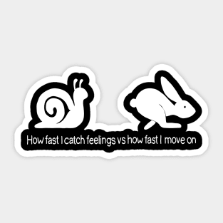 How fast I catch feelings vs how fast I move on Sticker